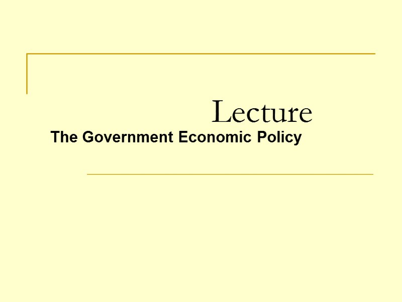 Lecture  The Government Economic Policy